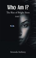 Who Am I?: The Rise of Bright Siren: Part 1