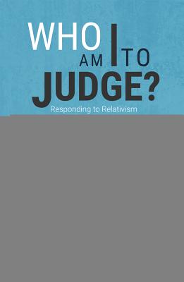Who Am I to Judge?: Responding to Relativism with Logic and Love - Sri, Edward