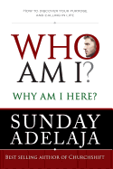 Who Am I? Why Am I Here?: How to Discover Your Purpose and Calling in Life