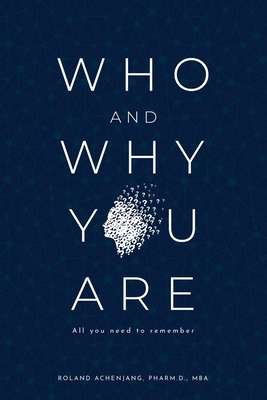 Who and Why You Are: All You Need to Remember - Achenjang, Roland, and MILIC, Miladinka (Cover design by), and Hamilton, Chantel (Editor)