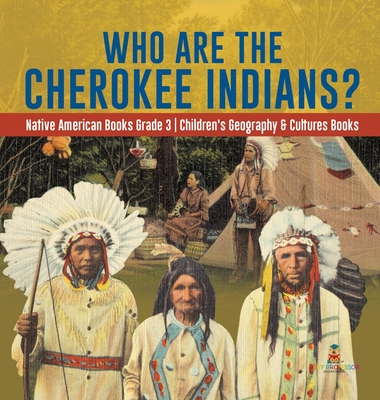 Who Are the Cherokee Indians? Native American Books Grade 3 Children's Geography & Cultures Books - Baby Professor