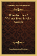 Who Are These? Writings From Psychic Sources