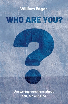 Who are You?: Answering Questions about You, Me and God - Edgar, William
