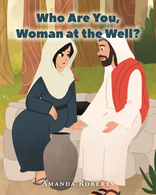 Who Are You, Woman at the Well? - Roberts, Amanda