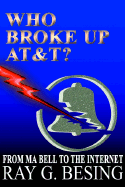 Who Broke Up AT&T?: From Ma Bell to the Internet