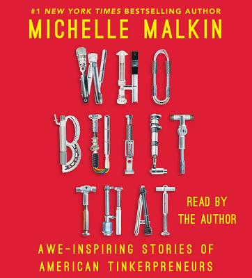 Who Built That: Awe-Inspiring Stories of American Tinkerpreneurs - Malkin, Michelle (Read by)