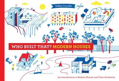 Who Built That? Modern Houses: An Introduction to Modern Houses and Their Architects - Cornille, Didier