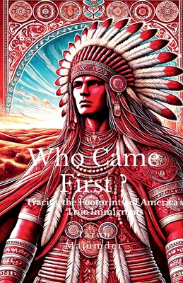 Who Came First ?: Tracing the Footprints of America's True Immigrants - Tarun Majumder