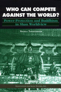 Who Can Compete Against the World?: Power-Protection and Buddhism in Shan Worldview