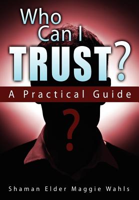 Who Can I Trust? a Practical Guide - Wahls, Shaman Elder Maggie