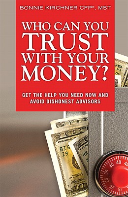 Who Can You Trust with Your Money?: Get the Help You Need Now and Avoid Dishonest Advisors, Adobe Reader - Kirchner, Bonnie