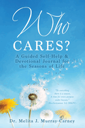 Who Cares?: A Guided Self-Help & Devotional Journal for the Seasons of Life