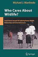 Who Cares about Wildlife?: Social Science Concepts for Exploring Human-Wildlife Relationships and Conservation Issues - Manfredo, Michael J, Dr., PhD