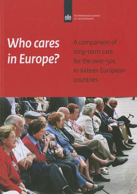 Who Cares in Europe?: A comparison of long-term care for the over-50s in sixteen European countries - Verbeek-Oudijk, Debbie, and Woittiez, Isolde, and Eggink, Evelien