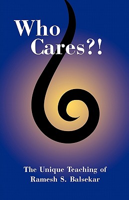 Who Cares?!: The Unique Teaching of Ramesh S. Balsekar - Blasekar, Ramesh S, and Bardo, Blayne (Editor)