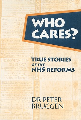Who Cares?: True Stories of the NHS Reforms - Bruggen, Peter