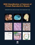 WHO Classification of Tumours of Female Reproductive Organs: WHO Classification of Tumours, Volume 6
