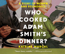 Who Cooked Adam Smith's Dinner?: A Story of Women and Economics