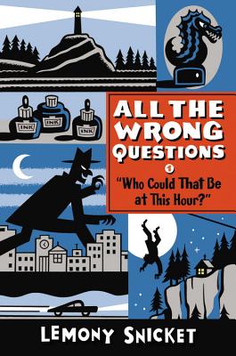 Who Could That Be at This Hour?: Also Published as All the Wrong Questions: Question 1 - Snicket, Lemony