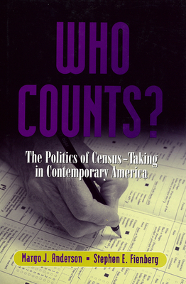 Who Counts?: The Politics of Census-Taking in Contemporary America - Anderson, Margo, and Fienberg, Stephen E