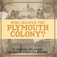 Who Created the Plymouth Colony? US History 3rd Grade Children's American History