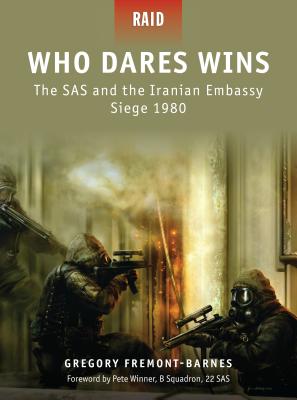 Who Dares Wins: The SAS and the Iranian Embassy Siege 1980 - Fremont-Barnes, Gregory
