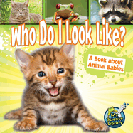 Who Do I Look Like?: A Book about Animal Babies