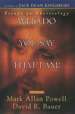 Who Do You Say That I AM? - Powell, Mark Allan (Editor), and Bauer, David R (Editor)