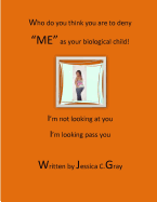 Who Do You Think You Are to Deny Me as Your Biological Child?: I'm Not Looking at You, I'm Looking Pass You.