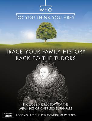 Who Do You Think You Are?: Trace Your Family History Back to the Tudors - Gill, Anton, and Barratt, Nick