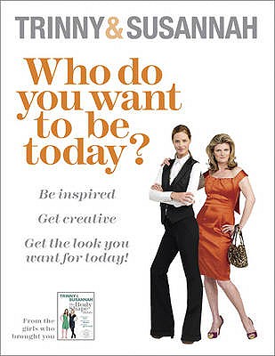 Who Do You Want To Be Today?: Be inspired To Dress Differently - Woodall, Trinny, and Constantine, Susannah