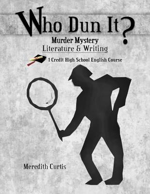 Who Dun It?: Murder Mystery Literature & Writing Course - Curtis, Meredith