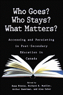 Who Goes? Who Stays? What Matters?: Accessing and Persisting in Post-Secondary Education in Canada Volume 121