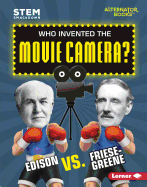 Who Invented the Movie Camera?: Edison vs. Friese-Greene