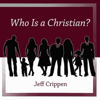 Who Is a Christian? - Crippen, Jeff