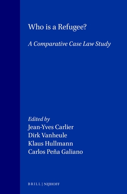 Who Is a Refugee?: A Comparative Case Law Study - Vanheule, Dirk (Editor), and Carlier, Jean-Yves (Editor), and Hullmann, Klaus (Editor)