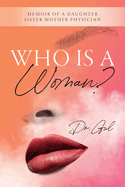Who is a Woman: Memoir of a Daughter Sister Mother Physician