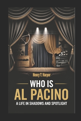 Who is Al Pacino: A Life in Shadows and Spotlight - T Harper, Henry