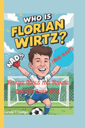 WHO IS FLORIAN WIRTZ?(Who was?): Kicking Goals and Making Dreams Come True