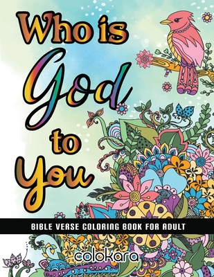 Who Is GOD To You: Bible Verse Coloring Book For Adult - Call On His Name When You Coloring. - Amanda Grace, and Colokara
