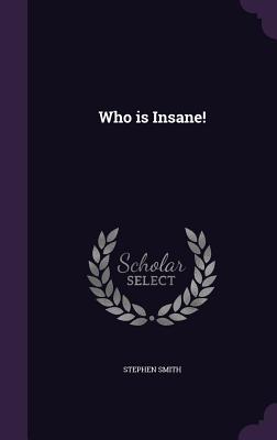 Who is Insane! - Smith, Stephen, Prof.