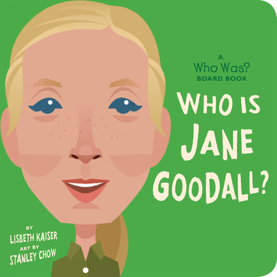 Who Is Jane Goodall?: A Who Was? Board Book - Kaiser, Lisbeth, and Who Hq