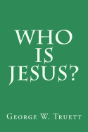 Who is Jesus? - Truett D D, George W