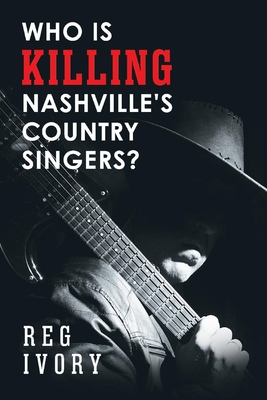 Who Is Killing Nashville's Country Singers? - Ivory, Reg