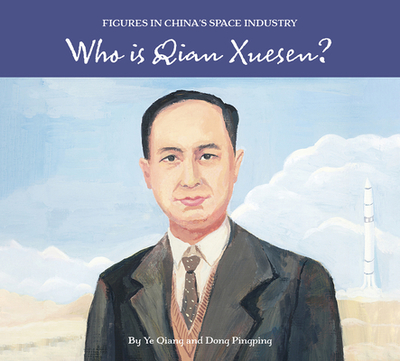 Who Is Qian Xuesen? - Dong, Pingping, and Ye, Qiang