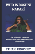 Who Is Roshni Nadar?: The Billionaire Visionary Transforming Tech, Leadership, and Philanthropy