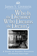 Who is the Dreamer, Who Dreams the Dream?: A Study of Psychic Presences