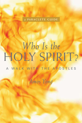 Who Is the Holy Spirit?: A Walk with the Apostles - Yong, Amos