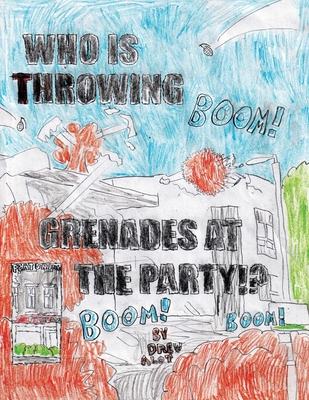 WHO IS THROWING GRENADES AT THE PARTY!!!!!!!!!!!!!!!!!!!!!!!!!!! (Part 2/Sequel to the comic "No Title For This Comic") - Alot, Drew