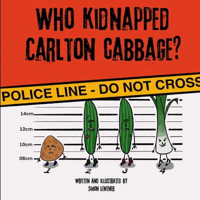 Who Kidnapped Carlton Cabbage? - Lentner, Simon